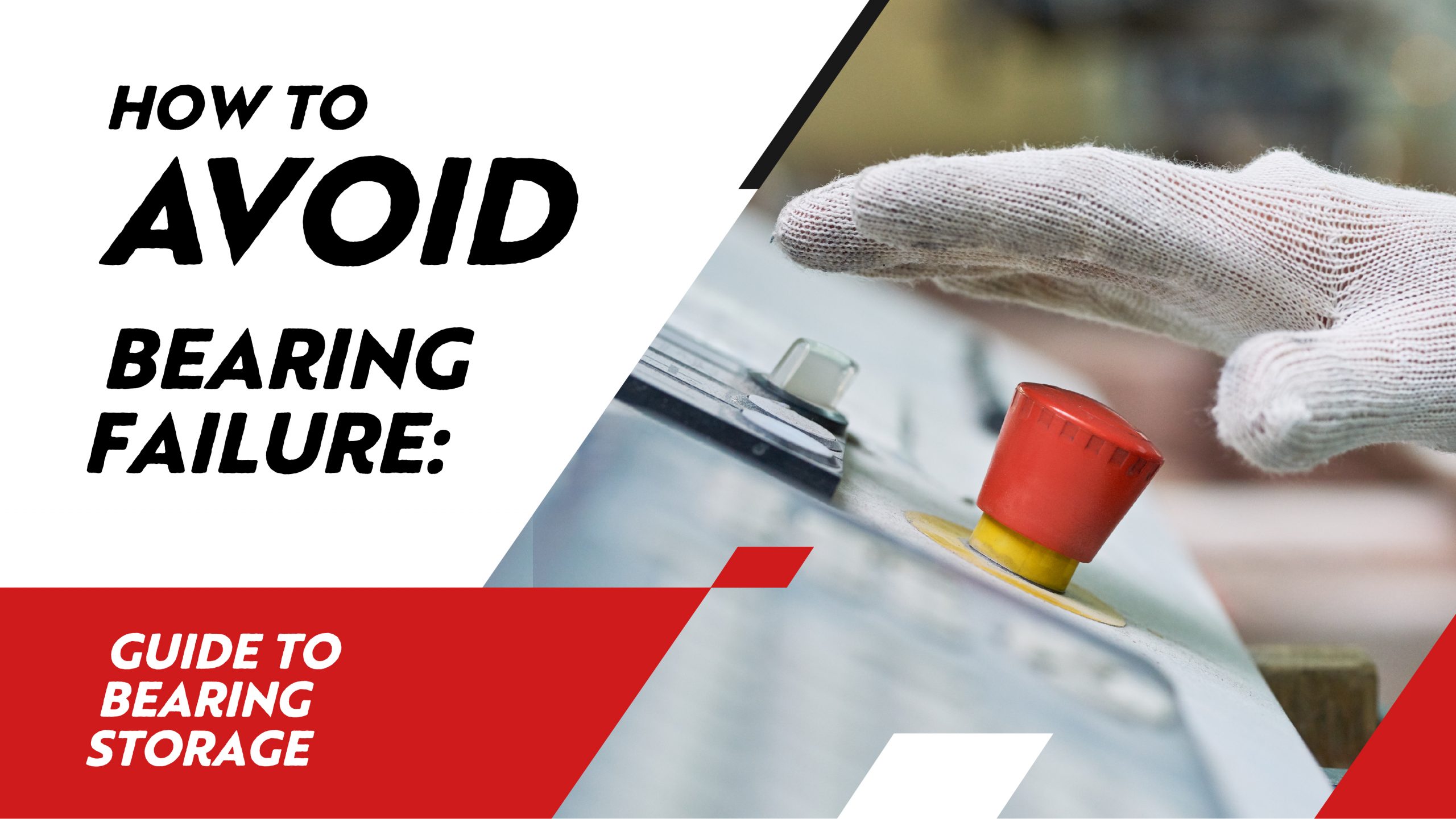 How To Avoid Bearing Failure: Guide to Bearing Storage
