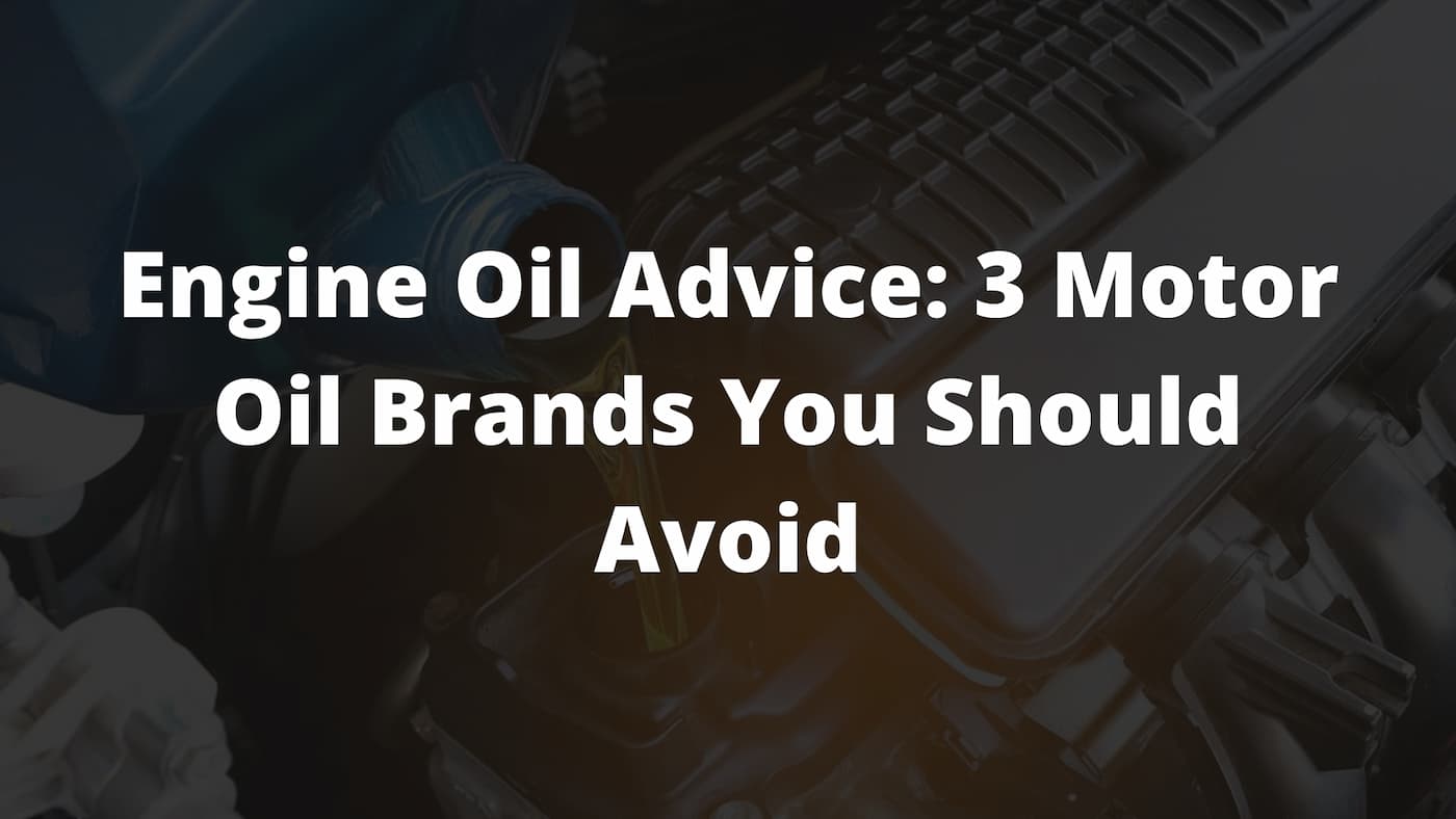 Engine Oil Advice: 3 Motor Oil Brands You Should Avoid